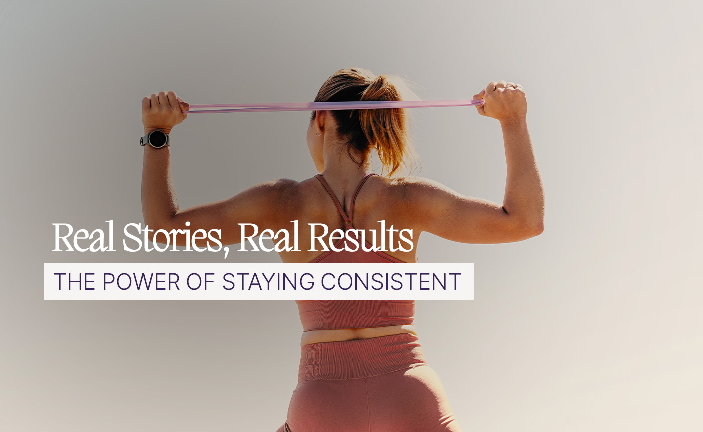 Real Stories, Real Results: The Power of Staying Consistent